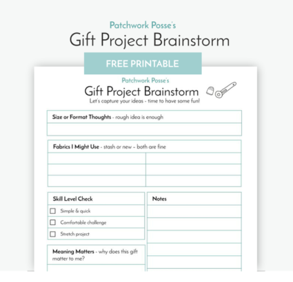 Free printable Patchwork Posse’s Gift Project Brainstorm worksheet featuring sections for ideas, fabric choices, skill level, notes, and meaning, useful for organizing quilt patterns and other quilting resources.