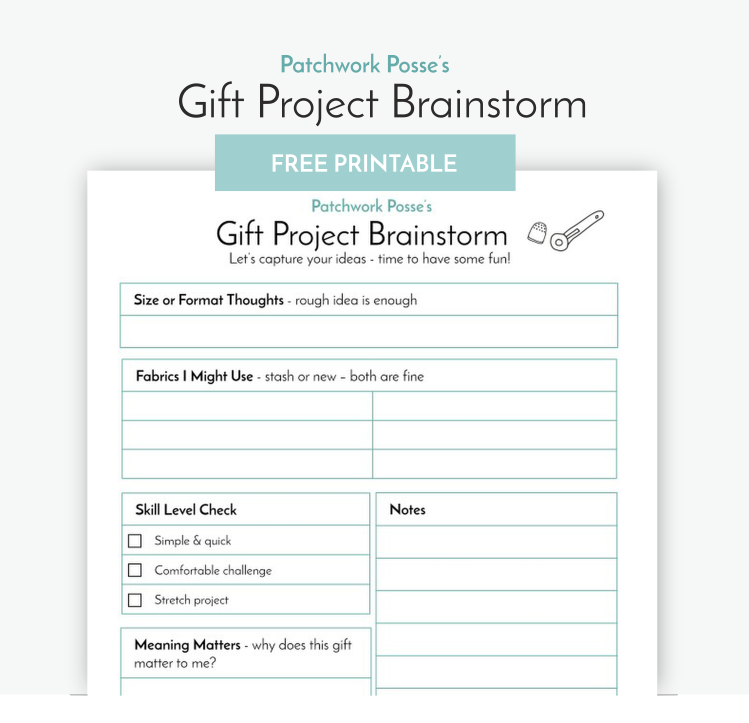 Free Gift Project Brainstorm Printable for Quilters 1 Free printable Patchwork Posse’s Gift Project Brainstorm worksheet featuring sections for ideas, fabric choices, skill level, notes, and meaning, useful for organizing quilt patterns and other quilting resources.