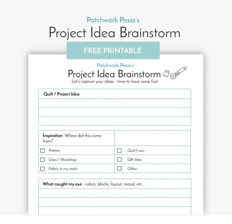 A "Project Idea Brainstorm" printable worksheet for quilting projects, featuring sections for project idea, inspiration sources, and details like colors and textures—a handy addition to your quilting resources. Banner reads "FREE PRINTABLE.