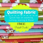 All about quilting fabric! How to cut, wash, store, fold and more! Printable Charts for quick reference | patchwork posse