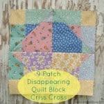 disappearing 9 patch quilt block criss cross | patchwork posse