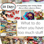 organize your sewing room and creative space. 30 days of ideas and inspiration www.patchworkposse.com when you have too much stuff