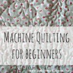 A quilted fabric with a floral pattern and small dots serves as a background for the text "Machine Quilting for Beginners," making it an inviting quilting guide. The website "www.patchworkposse.com" appears at the bottom.