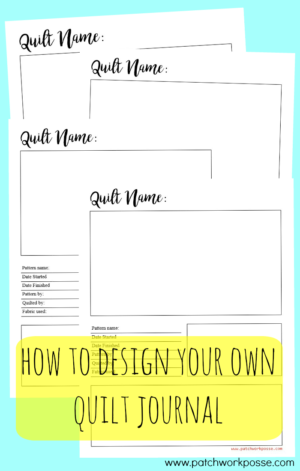 How to Design your own Quilt Journal - Patchwork Posse