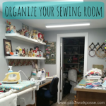How To Organize Your Sewing Room without Overwhelming Yourself