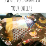 5 Ways to Sandwich Your Quilt To Avoid Bubbles