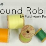 the Round Robin Edition 1  New block of the month and quilting tips that actually are helpful!
