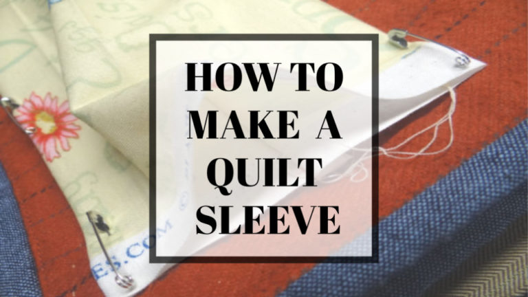 How to Make a Quilt Sleeve - Patchwork Posse