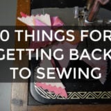 10 Things That Help Keep Your Sewing Projects Going
