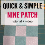 Simple Nine Patch Quilt Block Tutorial and Video