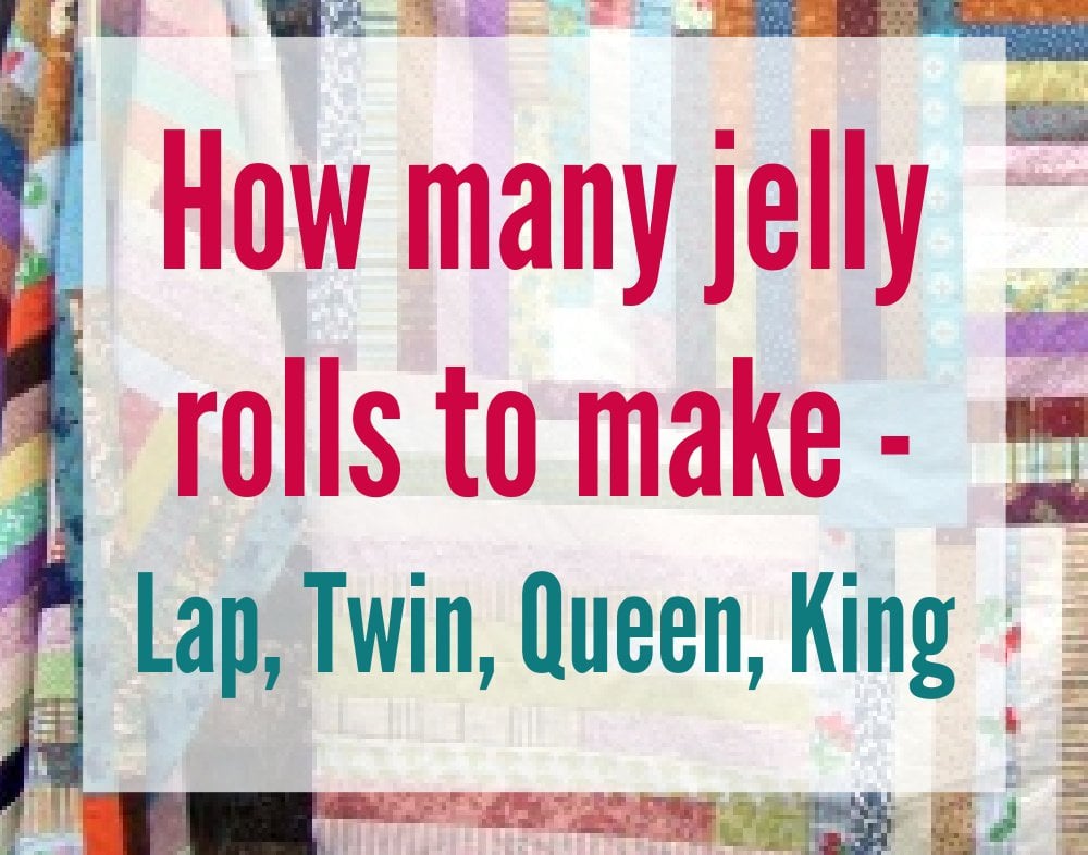 How Many Jelly Rolls to Make a Quilt (Lap, Twin, Queen, King