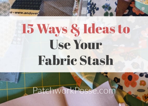 A sewing-themed image titled "15 Creative Ways to Use Your Fabric Stash" overlays a vibrant background of floral and patterned fabrics. Visit "PatchworkPosse.com" at the bottom for inspiration.