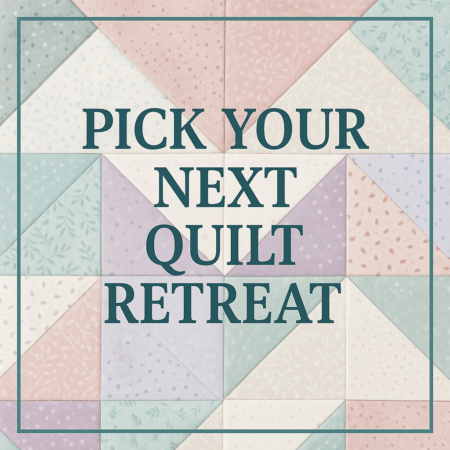 Text on a pastel patchwork quilt background reads, "PICK YOUR NEXT QUILT RETREAT." The quilt features soft pink, blue, green, and cream triangle patterns—perfect inspiration for both in person quilt retreats and virtual quilt retreats.