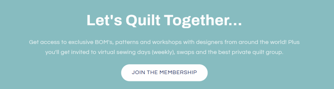 A blue banner reads, "Let's Quilt Together... Get access to exclusive BOM's, patterns, Make and Take workshops from designers around the world!" with a button below labeled "Join the Monthly Membership.