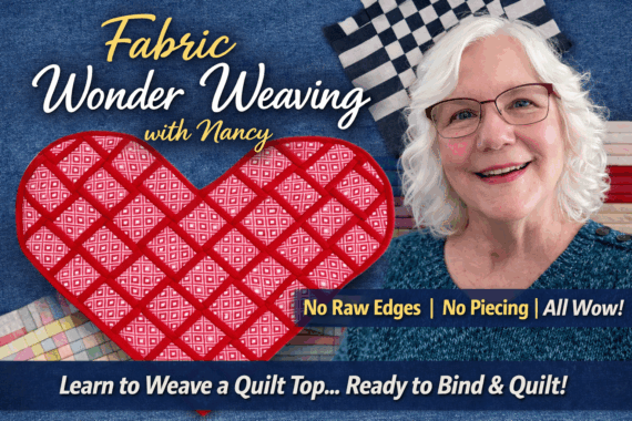Smiling older woman with white hair and glasses stands beside a woven red heart on a blue background. Text reads: “Fabric Wonder Weaving with Nancy. No Raw Edges | No Piecing | All Wow! Learn to Weave a Quilt Top... Ready to Bind & Quilt!”.