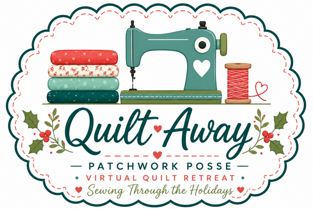 Illustration of a sewing machine, fabric stacks, and spool of thread. Text: "Quilt Away Patchwork Posse Virtual Quilt Retreat Sewing Through the Holidays" with holly decorations around the border.